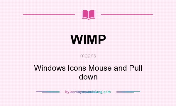 What does WIMP mean? It stands for Windows Icons Mouse and Pull down