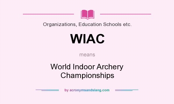 What does WIAC mean? It stands for World Indoor Archery Championships