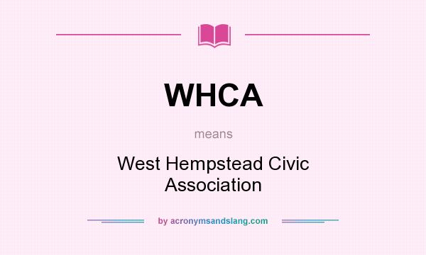 What does WHCA mean? It stands for West Hempstead Civic Association