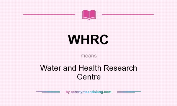 What does WHRC mean? It stands for Water and Health Research Centre