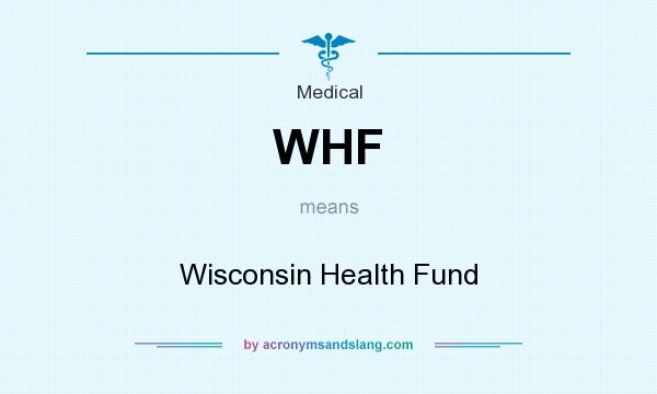 What does WHF mean? It stands for Wisconsin Health Fund