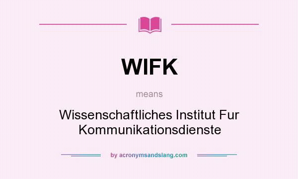 What does WIFK mean? It stands for Wissenschaftliches Institut Fur Kommunikationsdienste