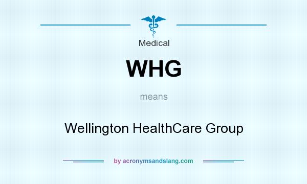 What does WHG mean? It stands for Wellington HealthCare Group