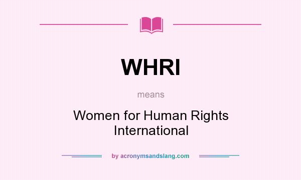 What does WHRI mean? It stands for Women for Human Rights International