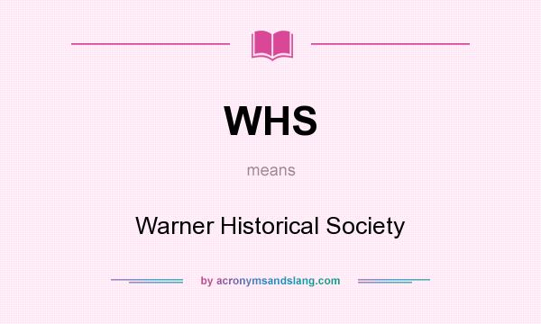 What does WHS mean? It stands for Warner Historical Society