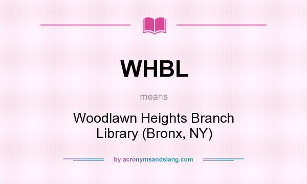 What does WHBL mean? It stands for Woodlawn Heights Branch Library (Bronx, NY)