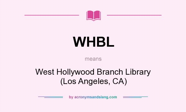 What does WHBL mean? It stands for West Hollywood Branch Library (Los Angeles, CA)
