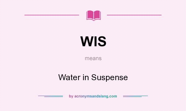 What does WIS mean? It stands for Water in Suspense