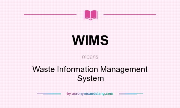 What does WIMS mean? It stands for Waste Information Management System