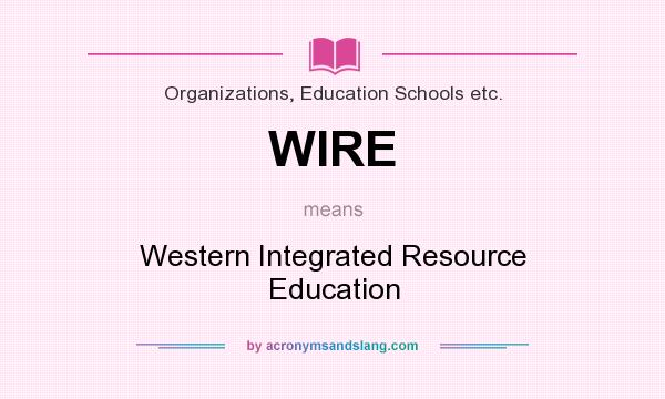 What does WIRE mean? It stands for Western Integrated Resource Education