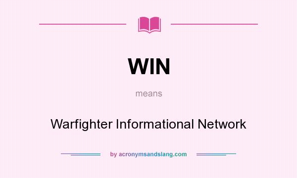 What does WIN mean? It stands for Warfighter Informational Network