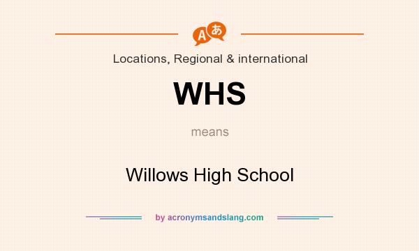 What does WHS mean? It stands for Willows High School