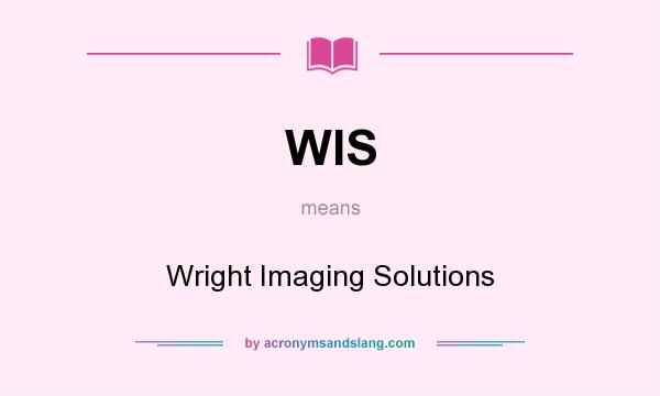 What does WIS mean? It stands for Wright Imaging Solutions