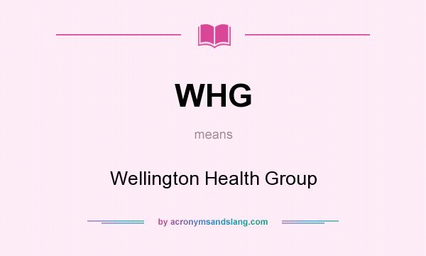What does WHG mean? It stands for Wellington Health Group