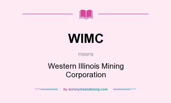 What does WIMC mean? It stands for Western Illinois Mining Corporation