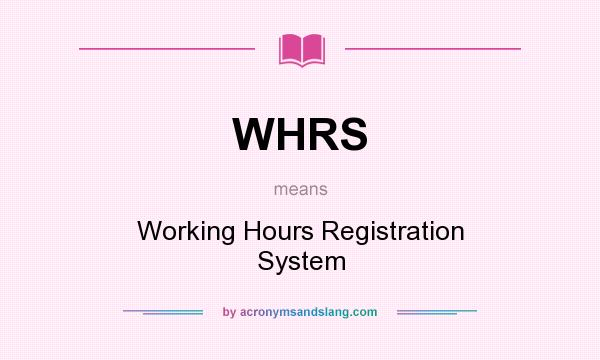 What does WHRS mean? It stands for Working Hours Registration System