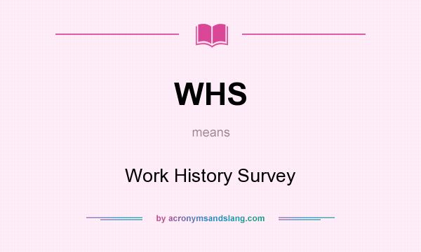 What does WHS mean? It stands for Work History Survey