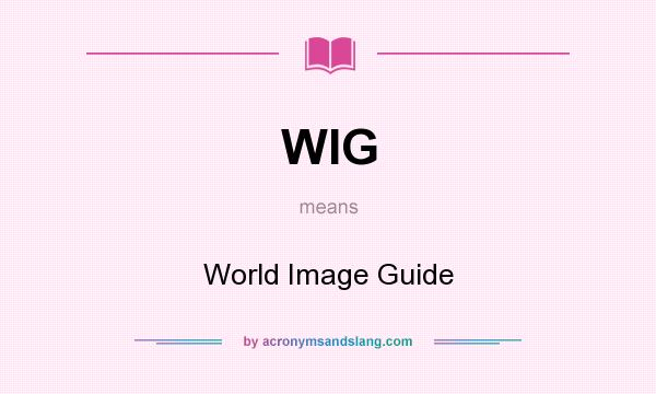 What does WIG mean? It stands for World Image Guide