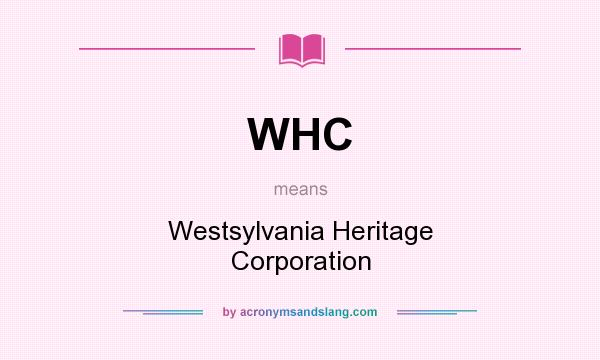 What does WHC mean? It stands for Westsylvania Heritage Corporation