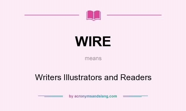 What does WIRE mean? It stands for Writers Illustrators and Readers