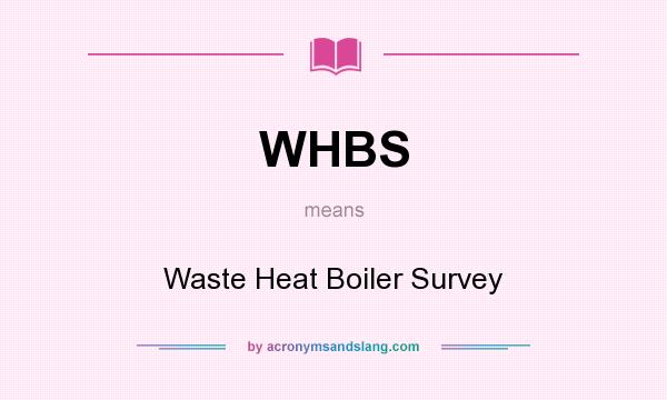 What does WHBS mean? It stands for Waste Heat Boiler Survey