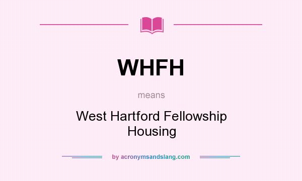 What does WHFH mean? It stands for West Hartford Fellowship Housing