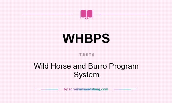 What does WHBPS mean? It stands for Wild Horse and Burro Program System