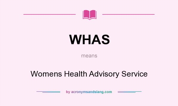 What does WHAS mean? It stands for Womens Health Advisory Service