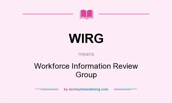 What does WIRG mean? It stands for Workforce Information Review Group