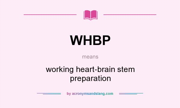 What does WHBP mean? It stands for working heart-brain stem preparation