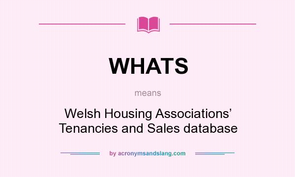 What does WHATS mean? It stands for Welsh Housing Associations’ Tenancies and Sales database