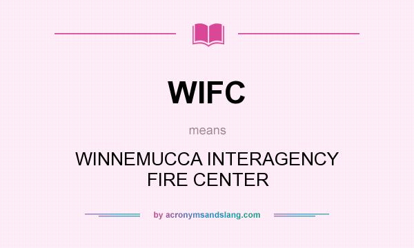 What does WIFC mean? It stands for WINNEMUCCA INTERAGENCY FIRE CENTER