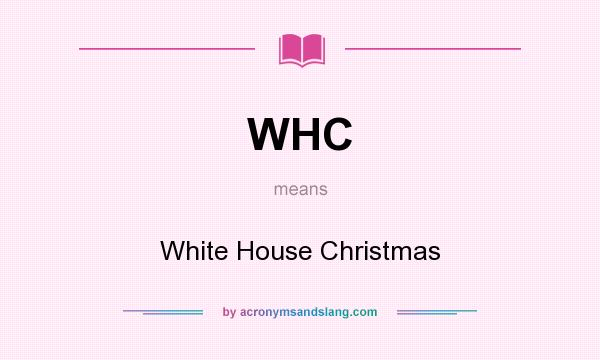 What does WHC mean? It stands for White House Christmas