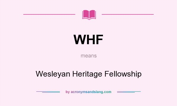 What does WHF mean? It stands for Wesleyan Heritage Fellowship