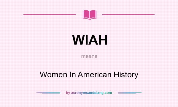 What does WIAH mean? It stands for Women In American History