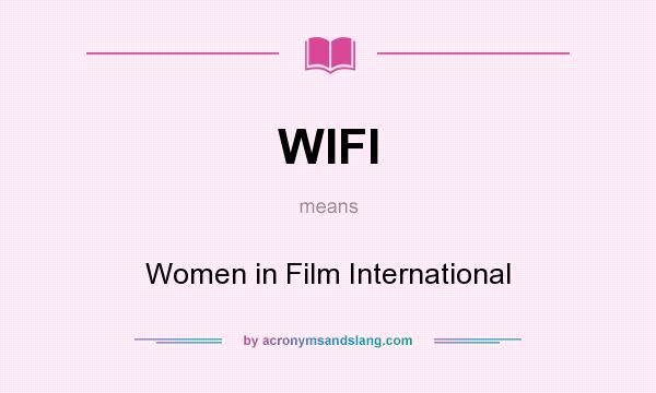 What does WIFI mean? It stands for Women in Film International