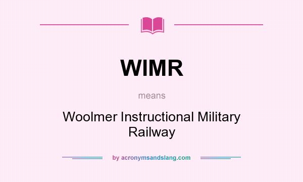 What does WIMR mean? It stands for Woolmer Instructional Military Railway