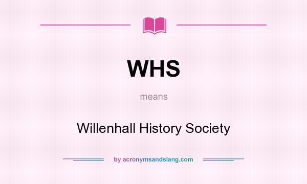 What does WHS mean? It stands for Willenhall History Society