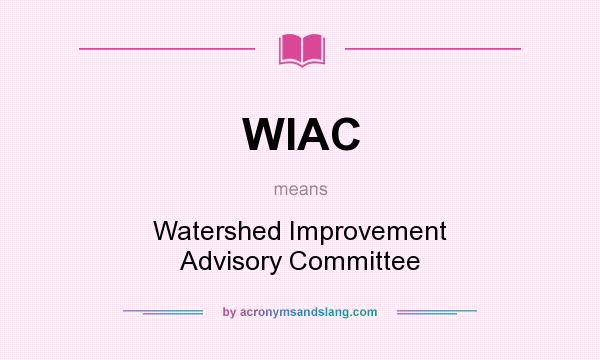 What does WIAC mean? It stands for Watershed Improvement Advisory Committee