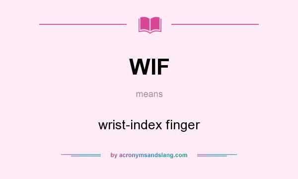 What does WIF mean? It stands for wrist-index finger