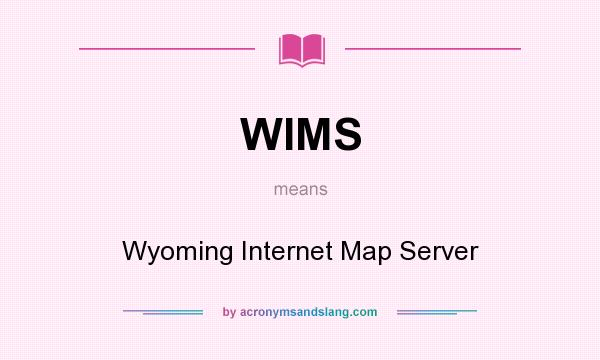 What does WIMS mean? It stands for Wyoming Internet Map Server