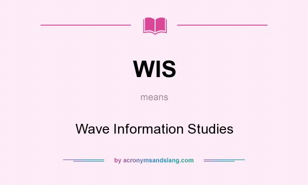 What does WIS mean? It stands for Wave Information Studies