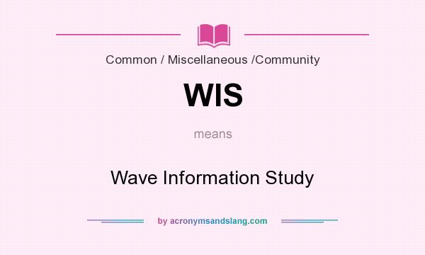 What does WIS mean? It stands for Wave Information Study