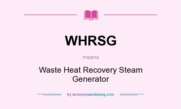 What does WHRSG mean? It stands for Waste Heat Recovery Steam Generator