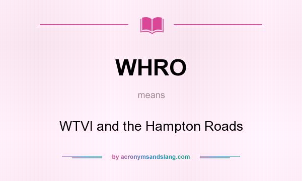 What does WHRO mean? It stands for WTVI and the Hampton Roads