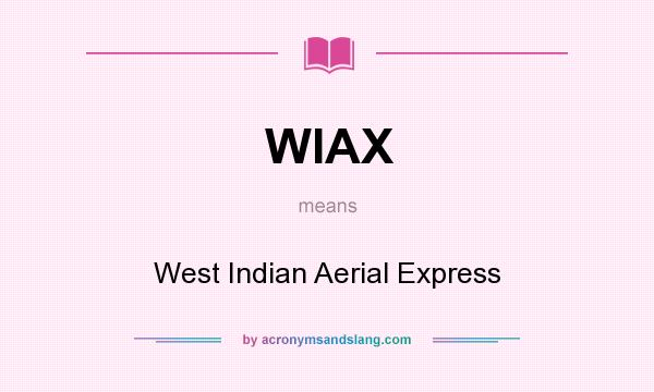 What does WIAX mean? It stands for West Indian Aerial Express