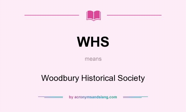 What does WHS mean? It stands for Woodbury Historical Society