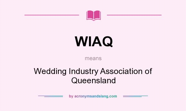 What does WIAQ mean? It stands for Wedding Industry Association of Queensland
