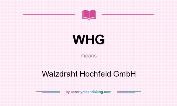 What does WHG mean? It stands for Walzdraht Hochfeld GmbH