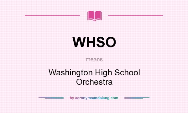 What does WHSO mean? It stands for Washington High School Orchestra